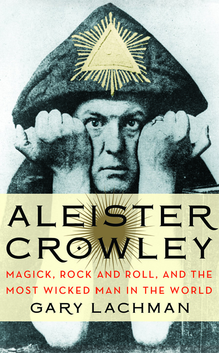 Aleister Crowley: Magick, Rock and Roll, and the Most Wicked Man in the World