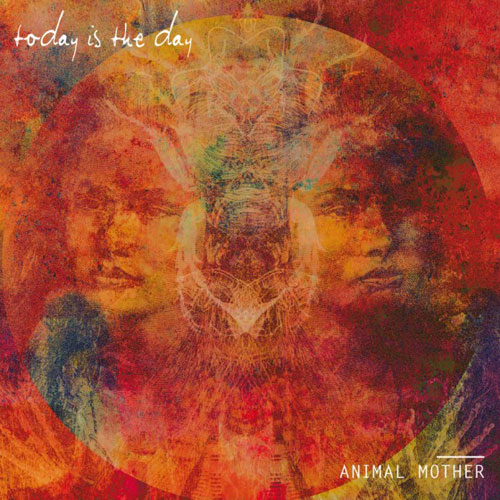 Today Is the Day – Animal Mother