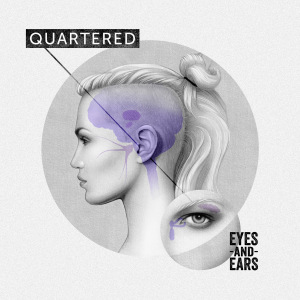 Quartered – Eyes and Ears
