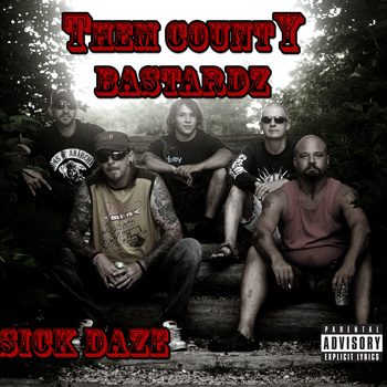 Them County Bastardz – Sick Daze