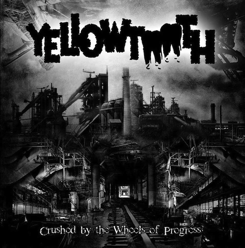 Yellowtooth – Crushed by the Wheels of Progress