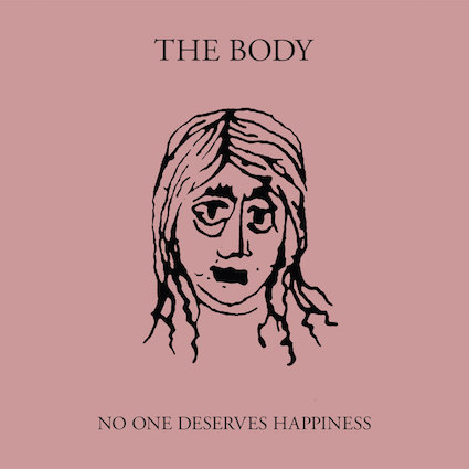 The Body – No One Deserves Happiness