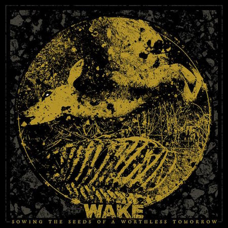 Wake – Sowing the Seeds of a Worthless Tomorrow