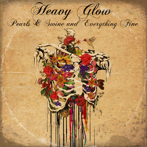 Heavy Glow – The Filth & the Fury/Pearls & Swine and Everything Fine