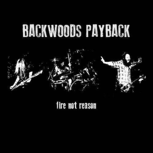 Backwoods Payback – Fire Not Reason