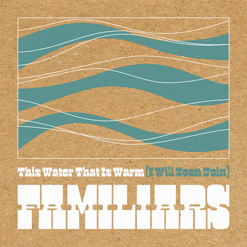 Familiars – This Water That is Warm (I Will Join Soon)