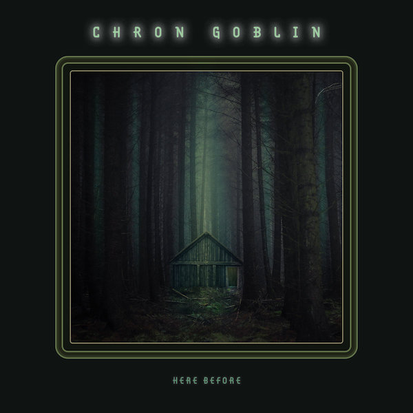 Chron Goblin – Here Before