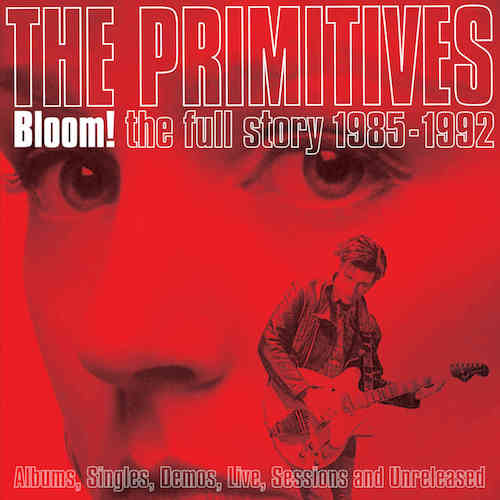 The Primitives – Bloom! The Full Story 1985-1992