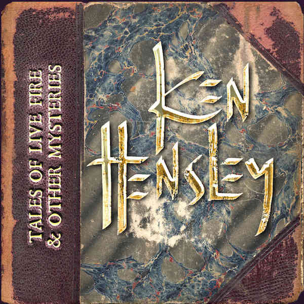 Ken Hensley – Tales of Live Fire & Other Mysteries