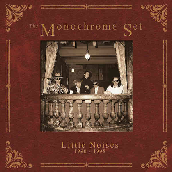 The Monochrome Set – Little Noises 1990-1995